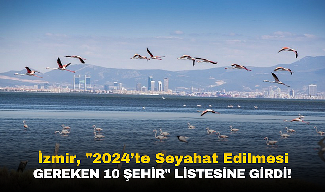 Izmir 2024 Te Seyahat Edilmesi Gereken 10 Sehir Listesine Girdi 5805 